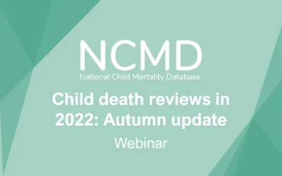 NCMD Webinar: Child death reviews in 2022: Autumn update