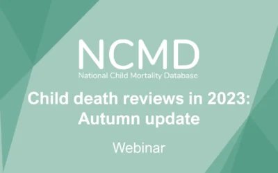 Child death reviews in 2023: Autumn update webinar